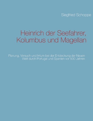 Heinrich der Seefahrer, Kolumbus und Magellan - Siegfried Schoppe
