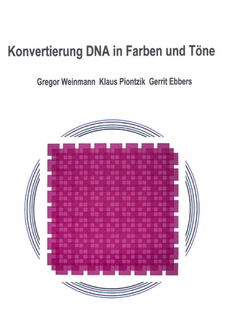 Konvertierung DNA in Farben und Töne - Gregor Weinmann; Klaus Piontzik; Gerrit Ebbers