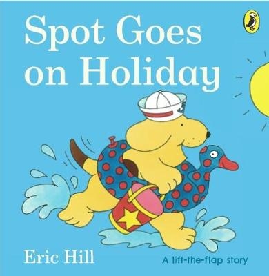 Spot Goes on Holiday - Eric Hill