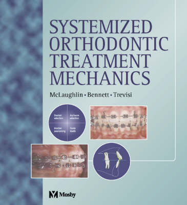 Systemized Orthodontic Treatment Mechanics - Richard P. McLaughlin, John C. Bennett, Hugo Trevisi
