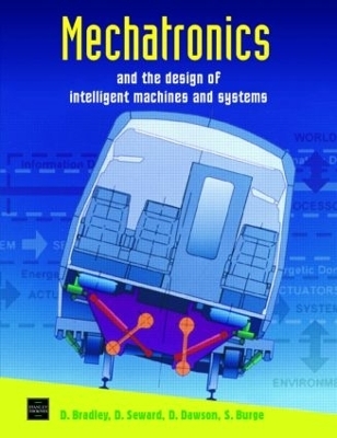 Mechatronics and the Design of Intelligent Machines and Systems - David Allan Bradley; Derek Seward; David Dawson; Stuart Burge