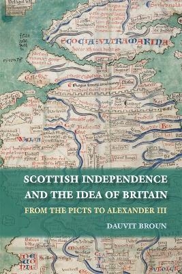 Scottish Independence and the Idea of Britain - Dauvit Broun