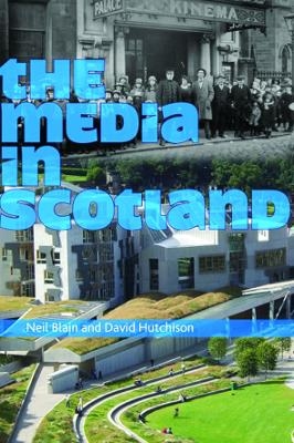 The Media in Scotland - Neil Blain; David Hutchison