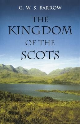 The Kingdom of the Scots - G.W.S. Barrow
