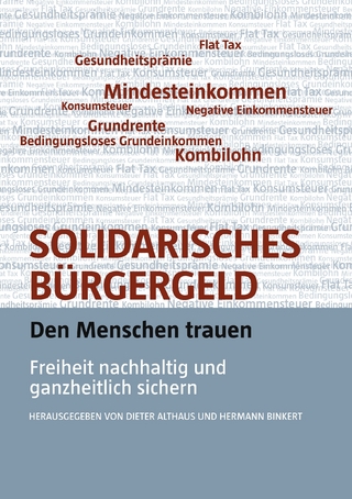 Solidarisches Bürgergeld - den Menschen trauen - Götz Werner; Dieter Althaus; Michael Schramm; Hermann Binkert
