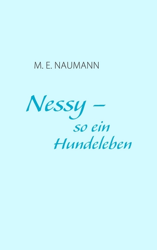 Nessy - so ein Hundeleben - M. E. Naumann