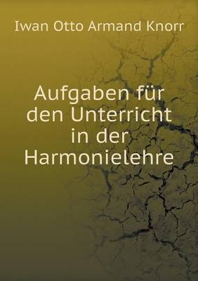 Aufgaben für den Unterricht in der Harmonielehre - Iwan Otto Armand Knorr