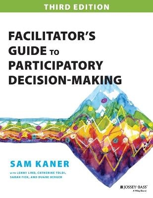 Facilitator's Guide to Participatory Decision-Making - Sam Kaner