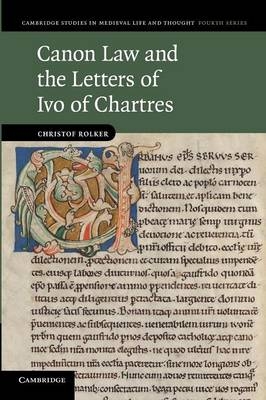 Canon Law and the Letters of Ivo of Chartres - Christof Rolker