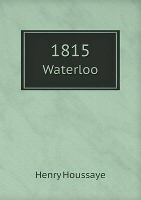 1815 Waterloo - Henry Houssaye