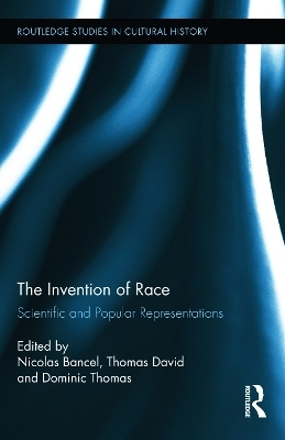 The Invention of Race - Nicolas Bancel; Thomas David; Dominic Thomas