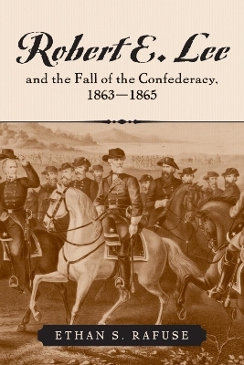 Robert E. Lee and the Fall of the Confederacy, 1863?1865 - Ethan S. Rafuse