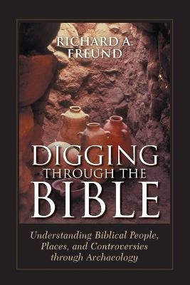 Digging Through the Bible - Richard A. Freund