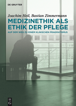 Medizinethik als Ethik der Pflege - Joachim Heil; Bastian Zimmermann