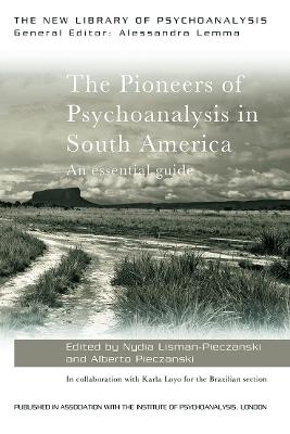 The Pioneers of Psychoanalysis in South America - Nydia Lisman-Pieczanski; Alberto Pieczanski