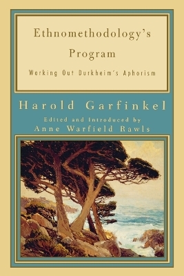 Ethnomethodology's Program - Harold Garfinkel; Anne Warfield Rawls