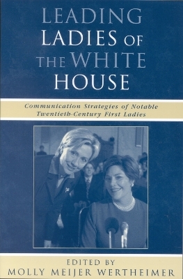 Leading Ladies of the White House - Molly Meijer Wertheimer