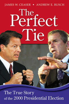 The Perfect Tie - James W. Ceaser; Andrew E. Busch