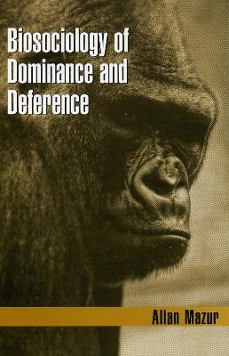 Biosociology of Dominance and Deference - Allan Mazur