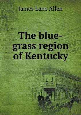 The blue-grass region of Kentucky - James Lane Allen