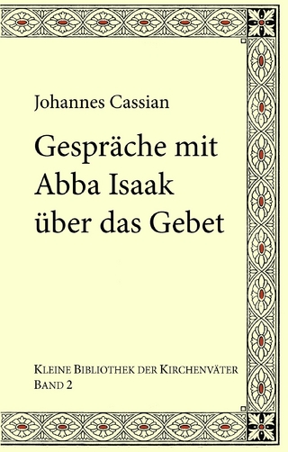 Gespräche mit Abba Isaak über das Gebet - Johannes Cassian; Karl Kohlhund; Gregor Emmenegger