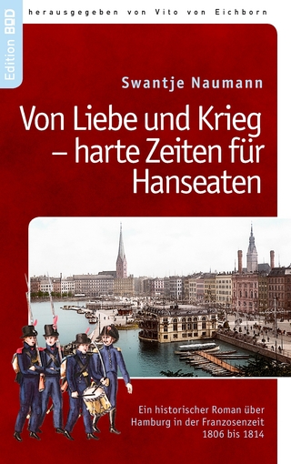 Von Liebe und Krieg - harte Zeiten für Hanseaten - Vito von Eichborn; Swantje Naumann