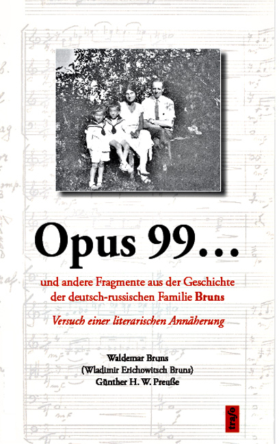 Opus 99... und andere Fragmente aus der Geschichte der deutsch-russischen Familie Bruns - Waldemar Bruns, Günther H. W. Preuße