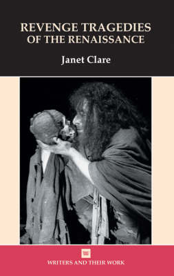 Revenge Tragedies of the Renaissance - Janet Clare
