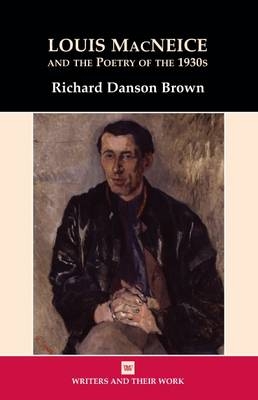 Louis MacNeice and the Poetry of the 1930s - Richard Danson Brown