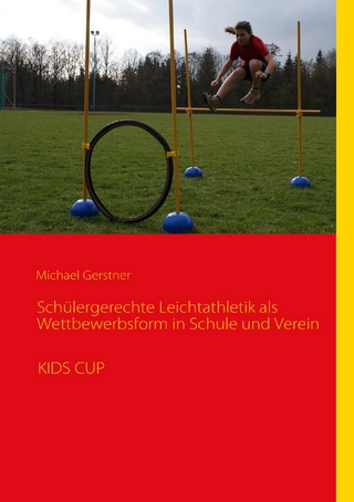 Schülergerechte Leichtathletik als Wettbewerbsform in Schule und Verein - Michael Gerstner