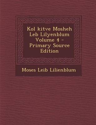 Kol Kitve Mosheh Leb Lilyenblum Volume 4 - Moses Leib Lilienblum