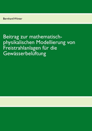 Beitrag zur mathematisch-physikalischen Modellierung von Freistrahlanlagen für die Gewässerbelüftung - Bernhard Winter
