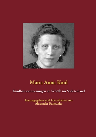 Kindheitserinnerungen an Schößl im Sudetenland - Maria Anna Koid; Alexander Rakowsky