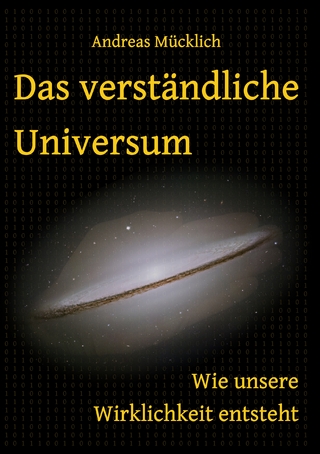 Das verständliche Universum - Andreas Mücklich