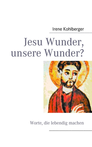 Jesu Wunder, unsere Wunder? - Irene Kohlberger