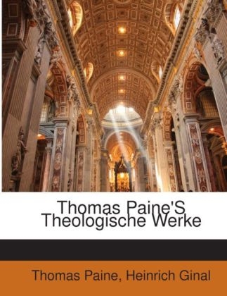 Thomas Paine's Theologische Werke - Thomas Paine, Heinrich Ginal
