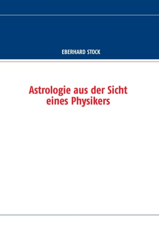 Astrologie aus der Sicht eines Physikers - Eberhard Stock