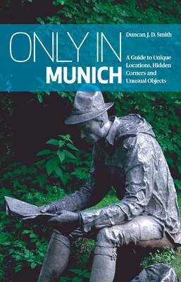 Only in Munich - Duncan J. D. Smith