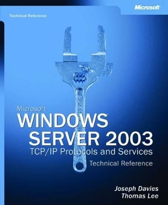 Microsoft Windows Server 2003 TCP/IP Protocols and Services Technical Reference - - Microsoft Corporation