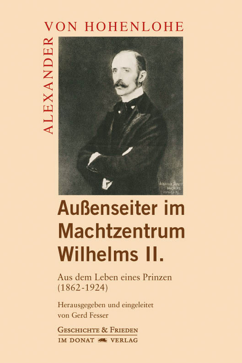 Außenseiter im Machtzentrum Wilhelms II. - Alexander von Hohenlohe