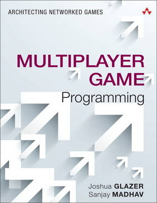 Multiplayer Game Programming -  Josh Glazer,  Sanjay Madhav
