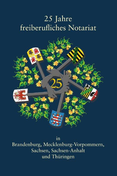 25 Jahre freiberufliches Notariat in Brandenburg, Mecklenburg-Vorpommern, Sachsen, Sachsen-Anhalt und Thüringen - 