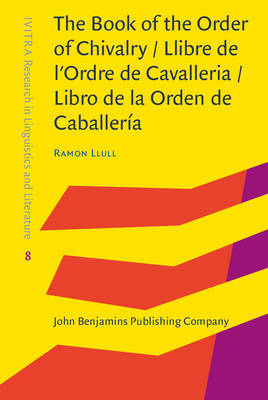 Book of the Order of Chivalry / Llibre de l'Ordre de Cavalleria / Libro de la Orden de Caballeria - Llull Ramon Llull