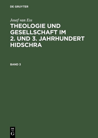 Josef van Ess: Theologie und Gesellschaft im 2. und 3. Jahrhundert Hidschra / Josef van Ess: Theologie und Gesellschaft im 2. und 3. Jahrhundert Hidschra. Band 3 - Josef van Ess