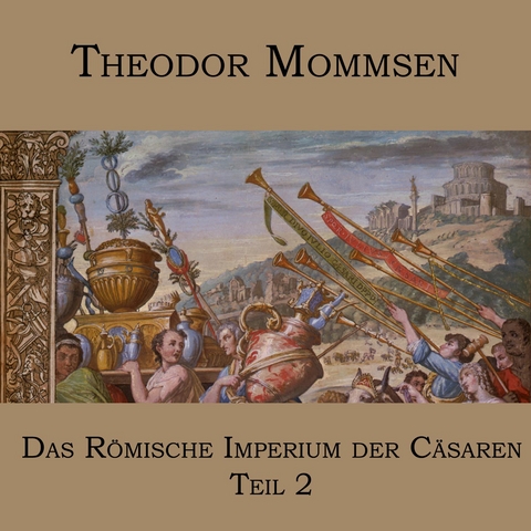 Das Römische Imperium der Cäsaren - Theodor Mommsen