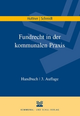 Fundrecht in der kommunalen Praxis - Huttner, Georg; Schmidt, Uwe