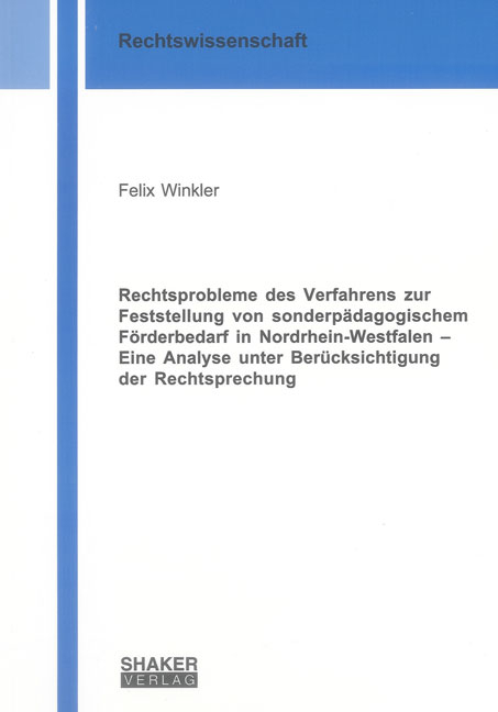 Rechtsprobleme des Verfahrens zur Feststellung von sonderpädagogischem Förderbedarf in Nordrhein-Westfalen – Eine Analyse unter Berücksichtigung der Rechtsprechung - Felix Winkler