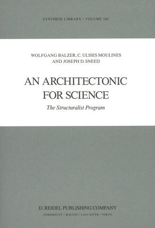 Architectonic for Science - W. Balzer; C.U. Moulines; J.D. Sneed