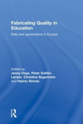 Fabricating Quality in Education - Jenny Ozga; Peter Dahler-Larsen; Christina Segerholm; Hannu Simola