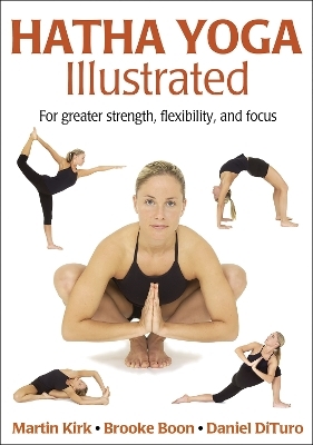 Hatha Yoga Illustrated - Martin Kirk; Brooke Boon; Daniel DiTuro